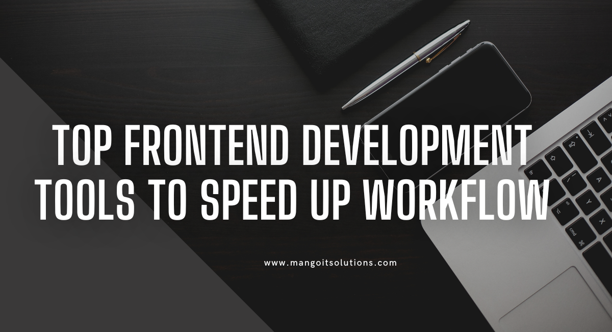 Top frontend development tools to speed up workflow